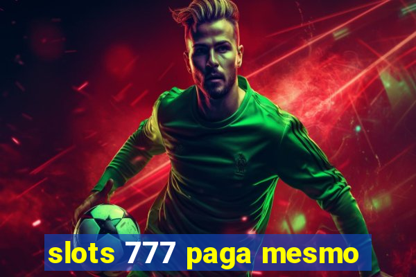 slots 777 paga mesmo